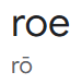 roe pronounciation